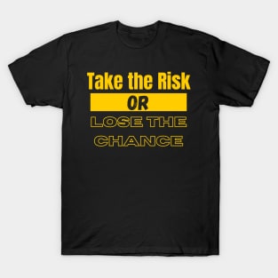 Take The Risk or Lose The Chance T-Shirt